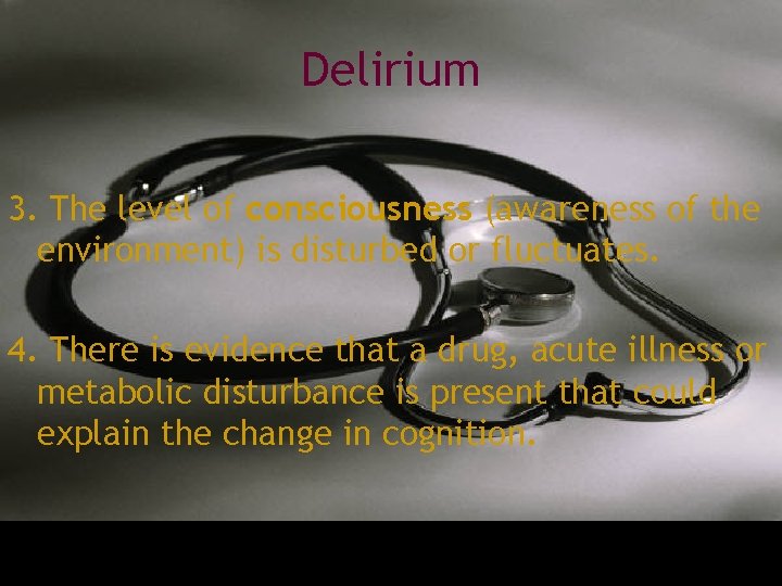 Delirium 3. The level of consciousness (awareness of the environment) is disturbed or fluctuates.