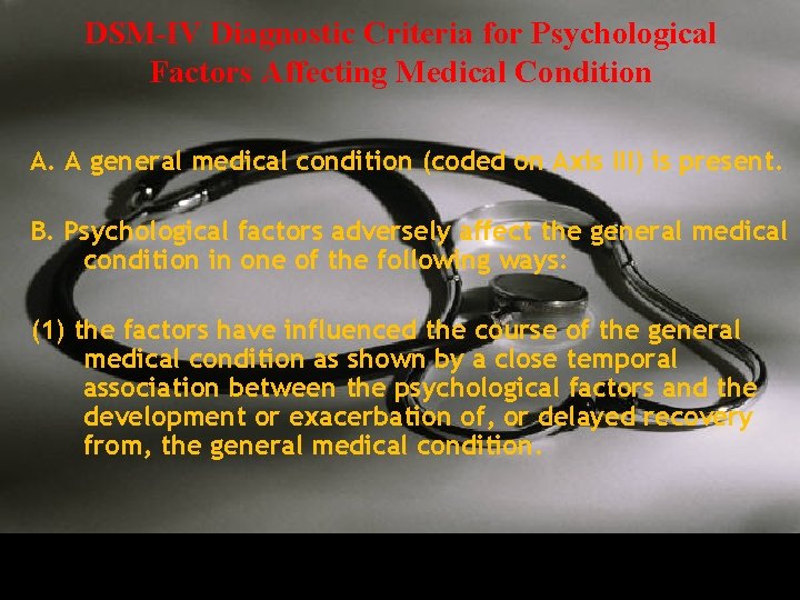 DSM-IV Diagnostic Criteria for Psychological Factors Affecting Medical Condition A. A general medical condition