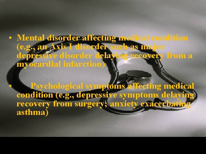  • Mental disorder affecting medical condition (e. g. , an Axis I disorder