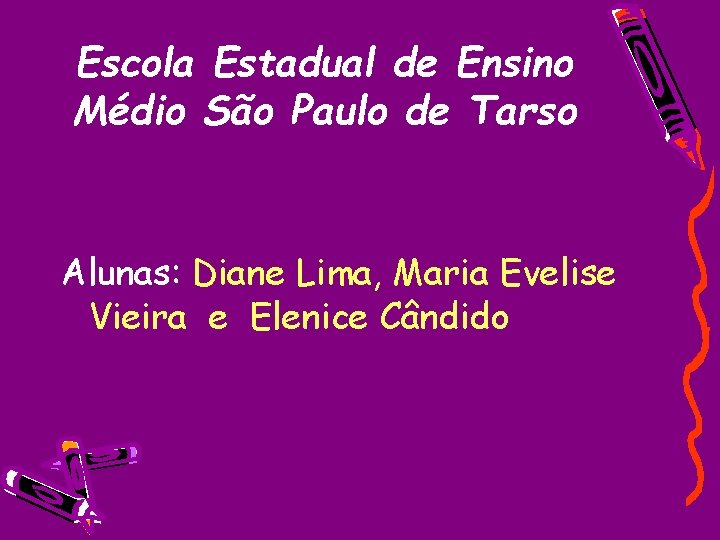 Escola Estadual de Ensino Médio São Paulo de Tarso Alunas: Diane Lima, Maria Evelise