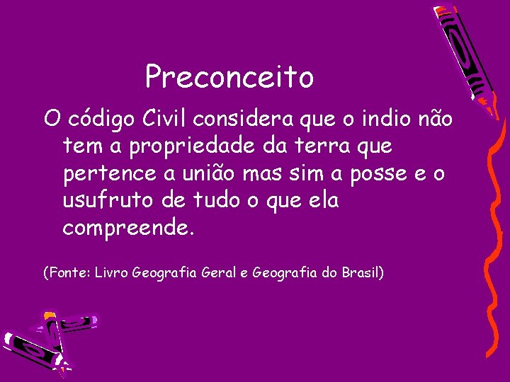 Preconceito O código Civil considera que o indio não tem a propriedade da terra