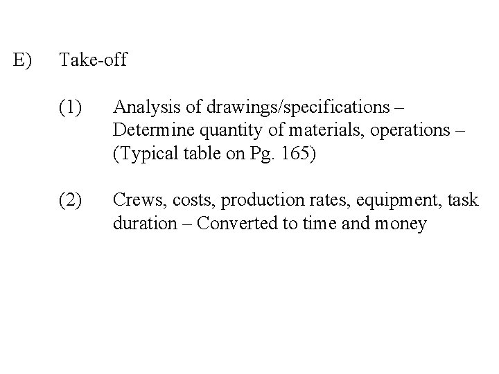 E) Take-off (1) Analysis of drawings/specifications – Determine quantity of materials, operations – (Typical
