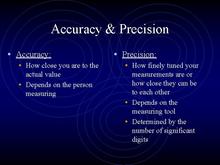 Accuracy & Precision • Accuracy: • Precision: • How close you are to the
