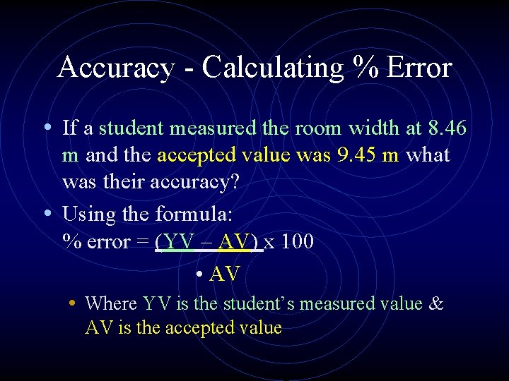 Accuracy - Calculating % Error • If a student measured the room width at