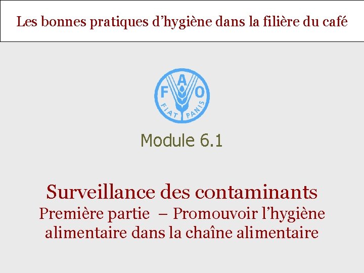 Les bonnes pratiques d’hygiène dans la filière du café Module 6. 1 Surveillance des