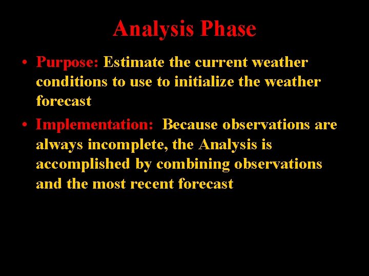 Analysis Phase • Purpose: Estimate the current weather conditions to use to initialize the