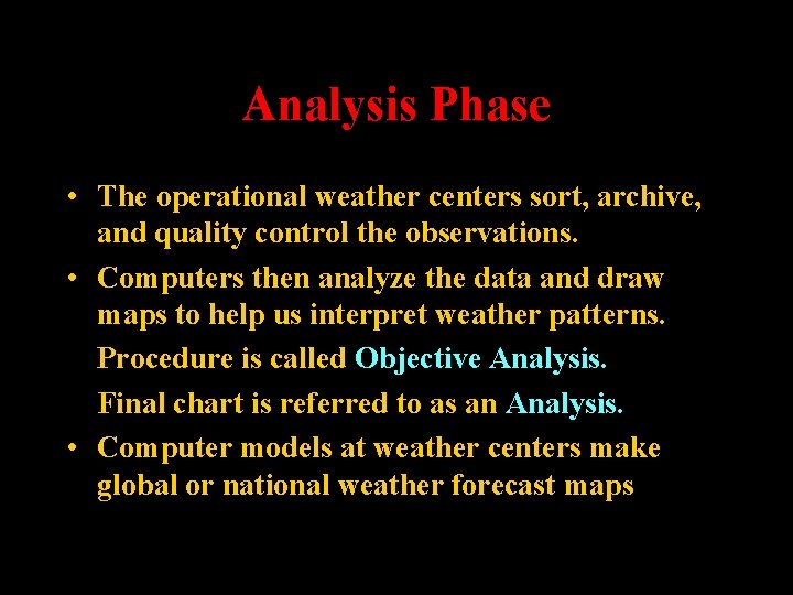 Analysis Phase • The operational weather centers sort, archive, and quality control the observations.