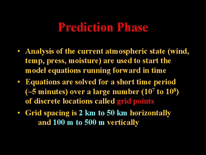 Prediction Phase • Analysis of the current atmospheric state (wind, temp, press, moisture) are