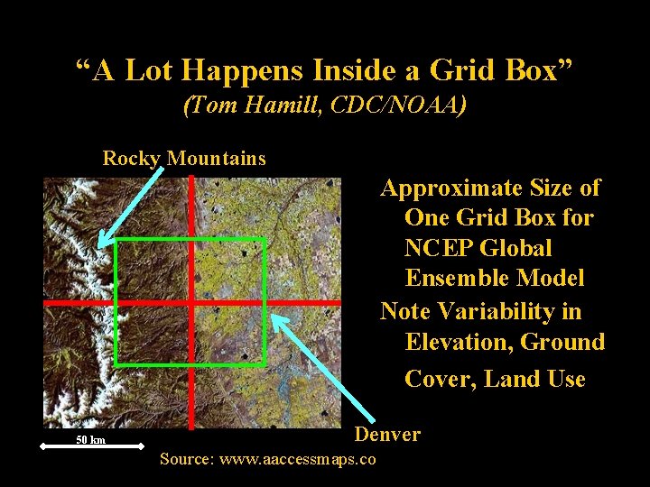 “A Lot Happens Inside a Grid Box” (Tom Hamill, CDC/NOAA) Rocky Mountains Approximate Size