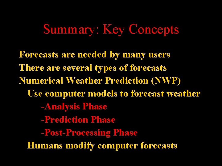 Summary: Key Concepts Forecasts are needed by many users There are several types of