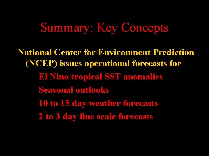 Summary: Key Concepts National Center for Environment Prediction (NCEP) issues operational forecasts for El