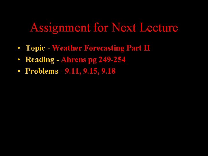 Assignment for Next Lecture • Topic - Weather Forecasting Part II • Reading -