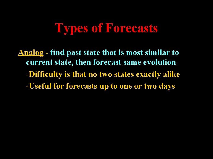 Types of Forecasts Analog - find past state that is most similar to current