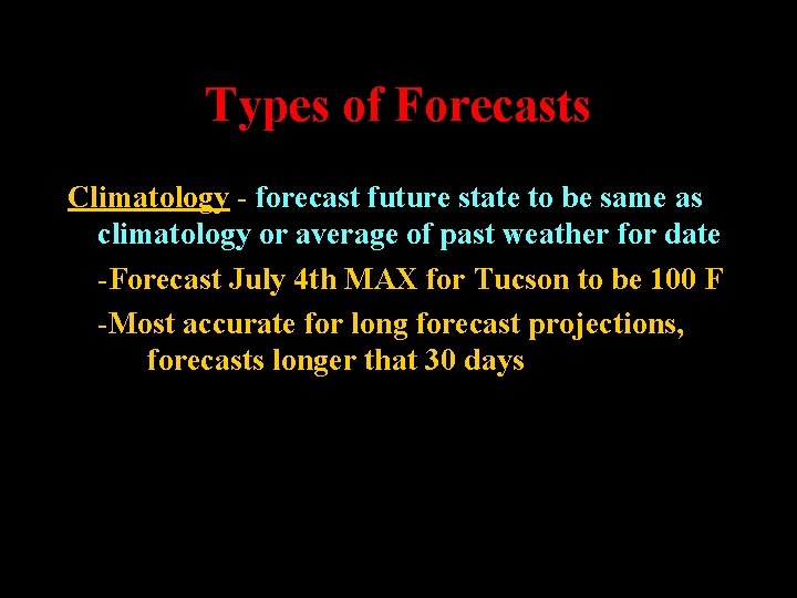 Types of Forecasts Climatology - forecast future state to be same as climatology or