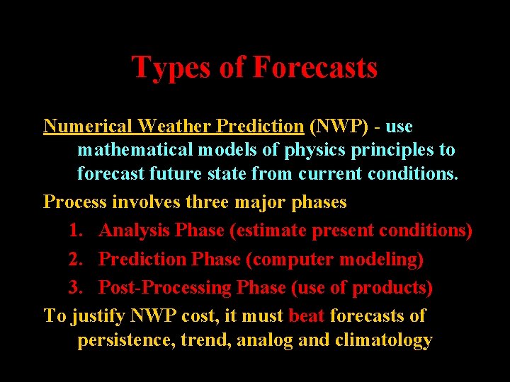 Types of Forecasts Numerical Weather Prediction (NWP) - use mathematical models of physics principles