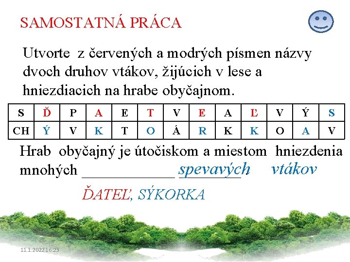 SAMOSTATNÁ PRÁCA Utvorte z červených a modrých písmen názvy dvoch druhov vtákov, žijúcich v