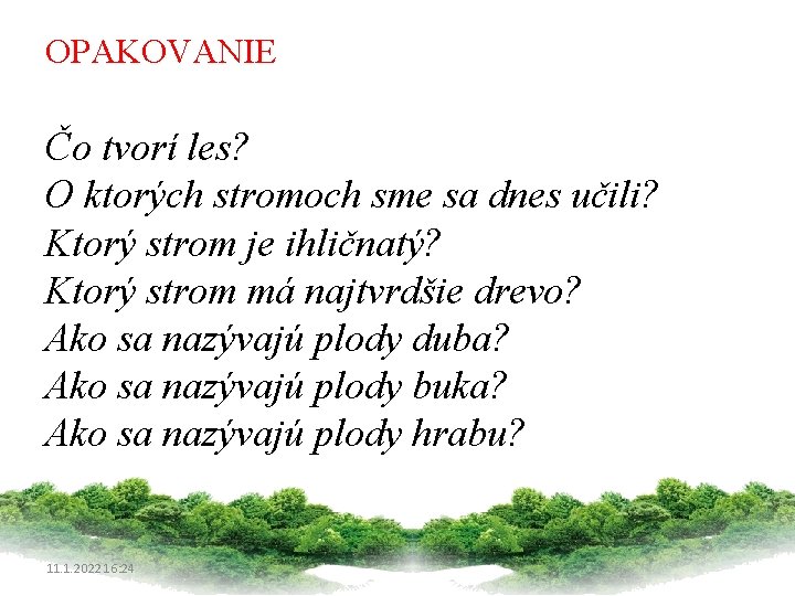 OPAKOVANIE Čo tvorí les? O ktorých stromoch sme sa dnes učili? Ktorý strom je