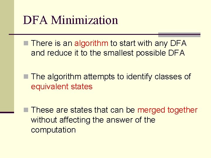 DFA Minimization n There is an algorithm to start with any DFA and reduce