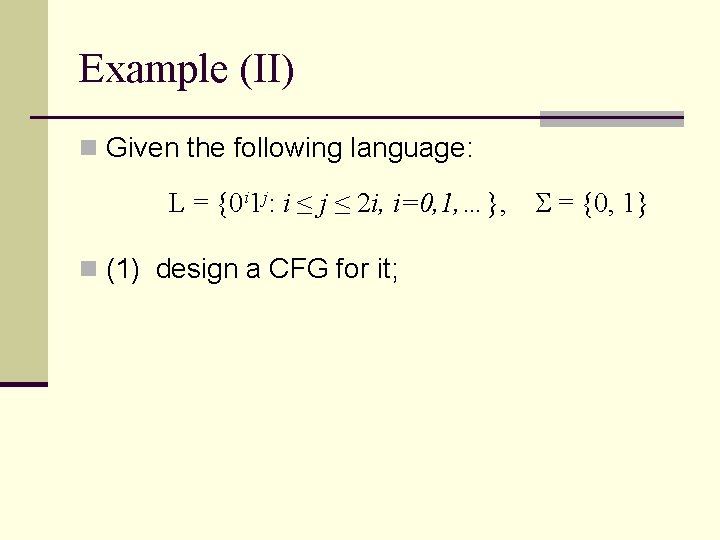 Example (II) n Given the following language: L = {0 i 1 j: i