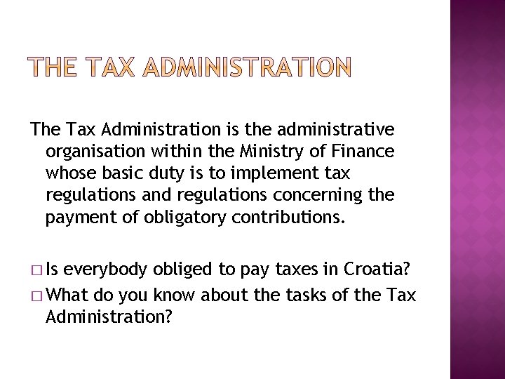 The Tax Administration is the administrative organisation within the Ministry of Finance whose basic