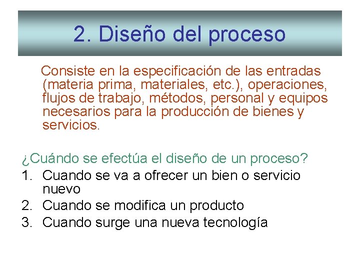 2. Diseño del proceso Consiste en la especificación de las entradas (materia prima, materiales,