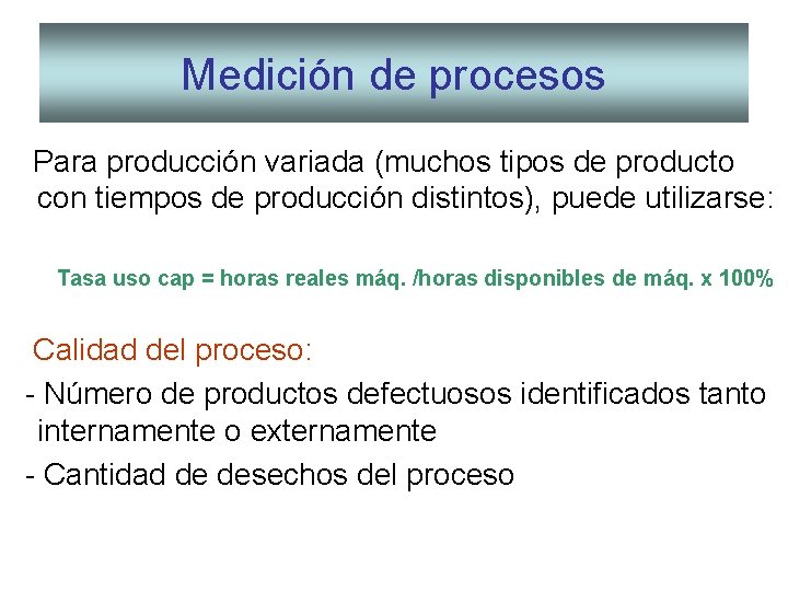 Medición de procesos Para producción variada (muchos tipos de producto con tiempos de producción