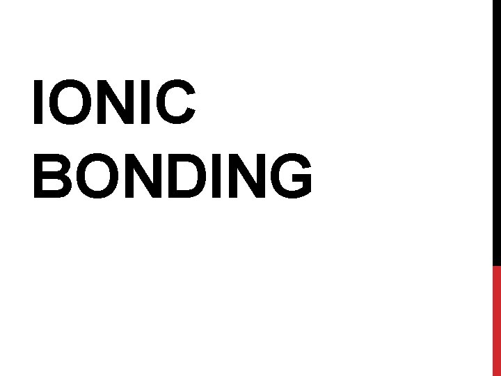 IONIC BONDING 