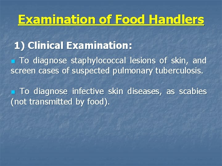 Examination of Food Handlers 1) Clinical Examination: To diagnose staphylococcal lesions of skin, and