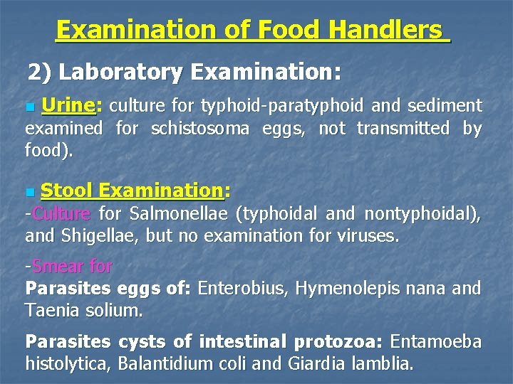 Examination of Food Handlers 2) Laboratory Examination: n Urine: culture for typhoid-paratyphoid and sediment