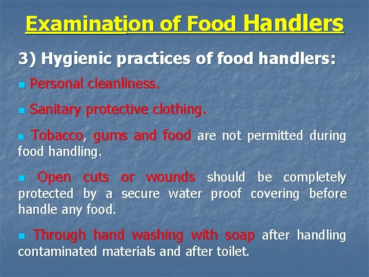 Examination of Food Handlers 3) Hygienic practices of food handlers: n Personal cleanliness. n
