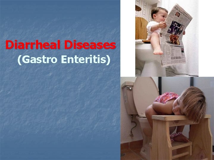 Diarrheal Diseases (Gastro Enteritis) 