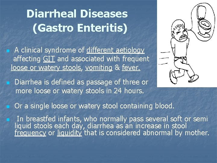 Diarrheal Diseases (Gastro Enteritis) n n A clinical syndrome of different aetiology affecting GIT