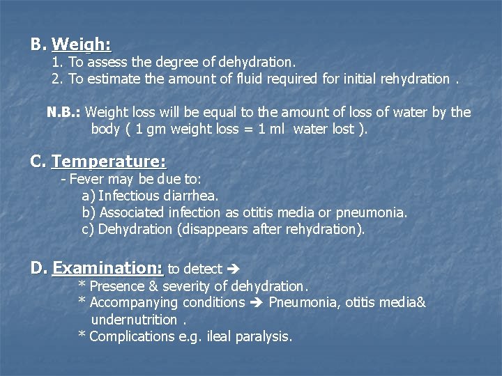B. Weigh: 1. To assess the degree of dehydration. 2. To estimate the amount