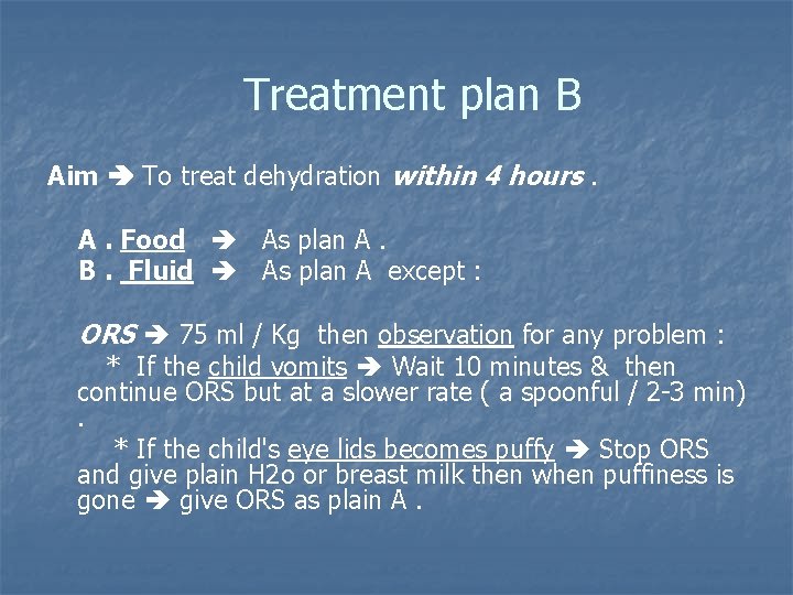 Treatment plan B Aim To treat dehydration within 4 hours. A. Food As plan