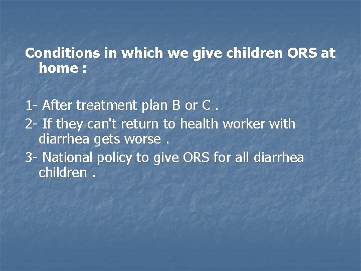Conditions in which we give children ORS at home : 1 - After treatment