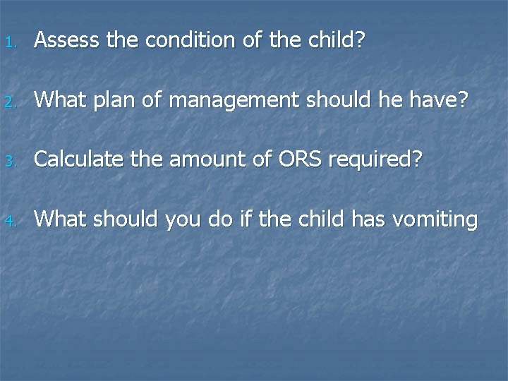 1. Assess the condition of the child? 2. What plan of management should he