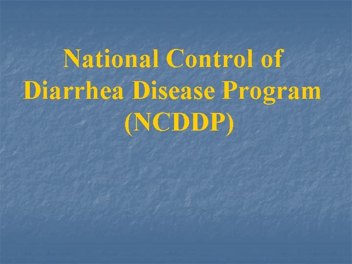 National Control of Diarrhea Disease Program (NCDDP) 