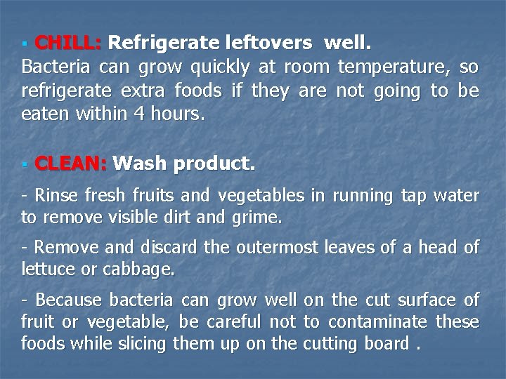 CHILL: Refrigerate leftovers well. Bacteria can grow quickly at room temperature, so refrigerate extra