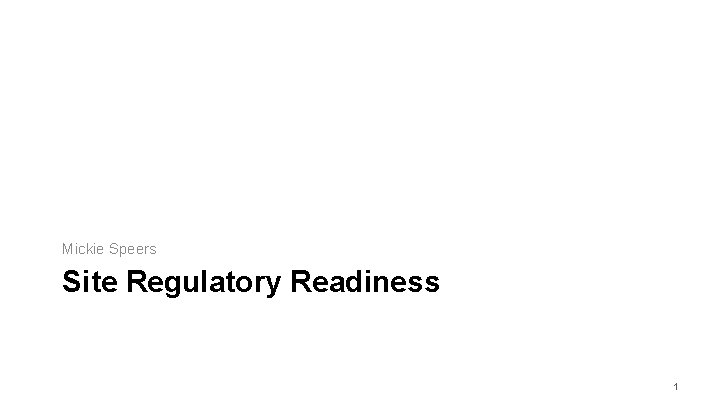 Mickie Speers Site Regulatory Readiness 1 Mickie Speers Site Regulatory Readiness 1