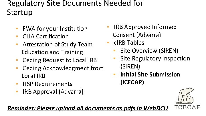 Regulatory Site Documents Needed for Startup ▪ IRB Approved Informed ▪ FWA for your Regulatory Site Documents Needed for Startup ▪ IRB Approved Informed ▪ FWA for your