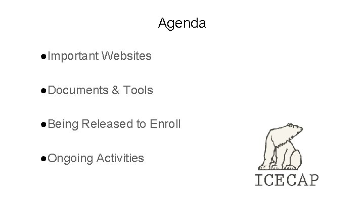 Agenda ●Important Websites ●Documents & Tools ●Being Released to Enroll ●Ongoing Activities Agenda ●Important Websites ●Documents & Tools ●Being Released to Enroll ●Ongoing Activities