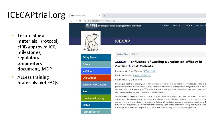 ICECAPtrial. org ▪ Locate study materials: protocol, c. IRB approved ICF, milestones, regulatory parameters ICECAPtrial. org ▪ Locate study materials: protocol, c. IRB approved ICF, milestones, regulatory parameters