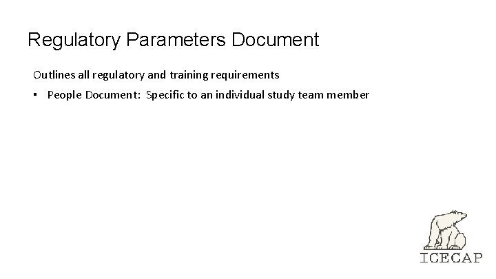 Regulatory Parameters Document Outlines all regulatory and training requirements ▪ People Document: Specific to Regulatory Parameters Document Outlines all regulatory and training requirements ▪ People Document: Specific to
