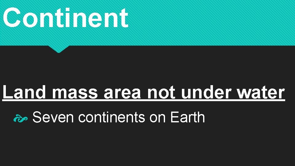 Continent Land mass area not under water Seven continents on Earth 