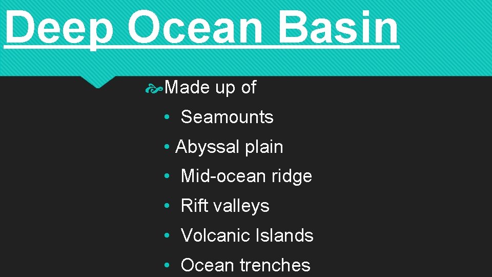 Deep Ocean Basin Made up of • Seamounts • Abyssal plain • Mid-ocean ridge