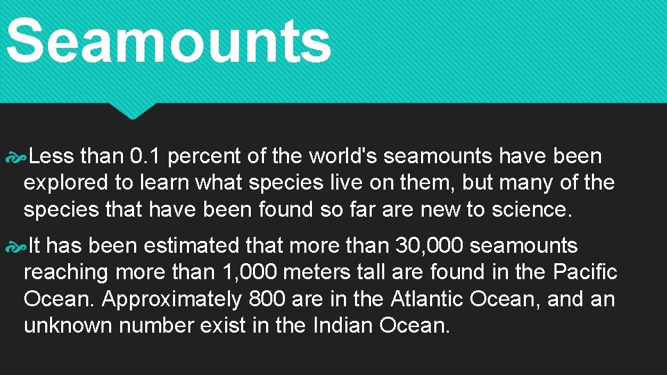 Seamounts Less than 0. 1 percent of the world's seamounts have been explored to