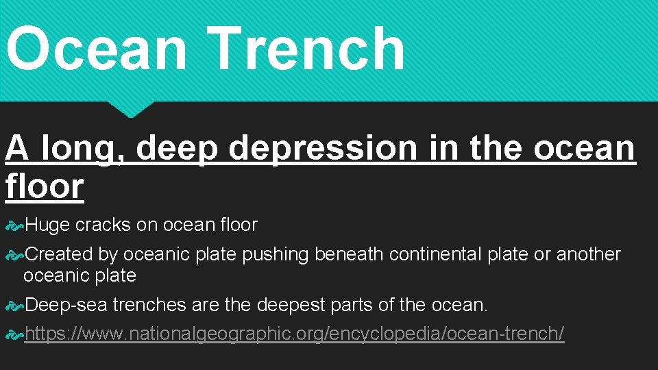 Ocean Trench A long, deep depression in the ocean floor Huge cracks on ocean