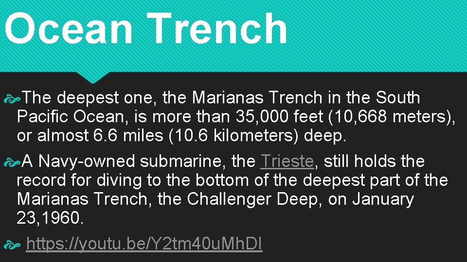 Ocean Trench The deepest one, the Marianas Trench in the South Pacific Ocean, is