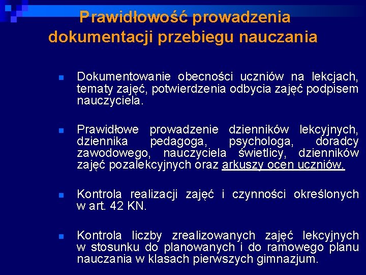 Prawidłowość prowadzenia dokumentacji przebiegu nauczania n Dokumentowanie obecności uczniów na lekcjach, tematy zajęć, potwierdzenia