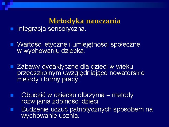 Metodyka nauczania n Integracja sensoryczna. n Wartości etyczne i umiejętności społeczne w wychowaniu dziecka.